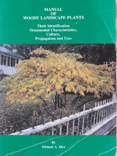 Stock image for Manual of Woody Landscape Plants: Their Identification, Ornamental Characteristics, Culture, Propagation and Uses for sale by Books Unplugged