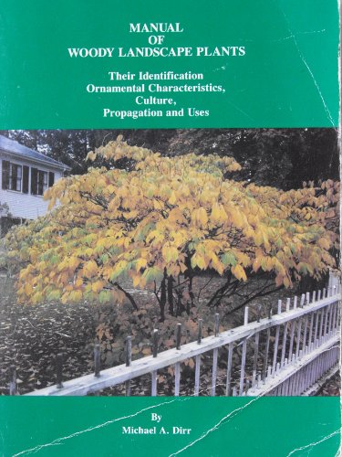 Stock image for MANUAL OF WOODY LANDSCAPE PLANTS, Their Identification, Ornamental Characteristics, Culture, Propagation, and Uses. Fourth Edition for sale by ABC Books