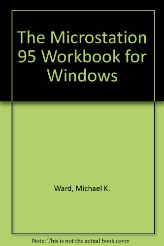 The Microstation 95 Workbook for Windows (9780875636498) by Ward, Michael K.