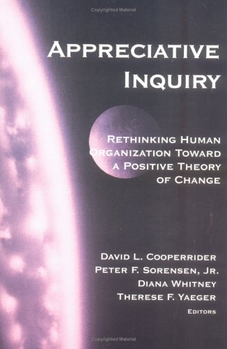 Beispielbild fr Appreciative Inquiry : Rethinking Human Organization Toward a Positive Theory of Change zum Verkauf von Better World Books