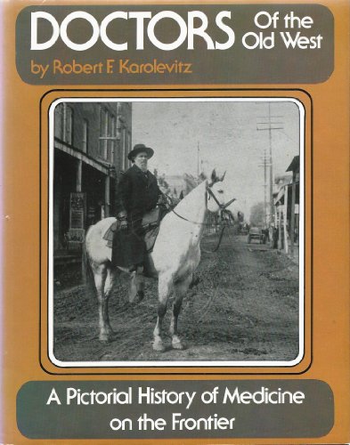 Stock image for Doctors of the Old West: A Pictorial History of Medicine on the Frontier for sale by Books of the Smoky Mountains