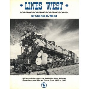 Lines West: A Pictorial History of the Great Northern Railway Operations and Motive Power from 18...