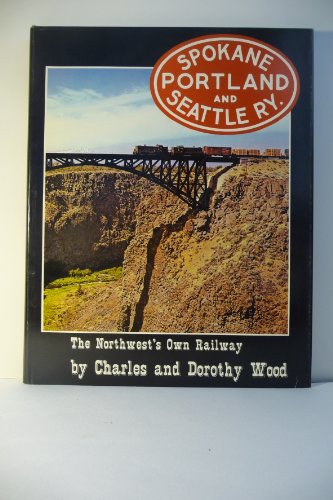 Spokane Portland & Seattle Ry.: The Northwest's Own Railway (9780875645193) by Charles Wood; Dorothy Wood