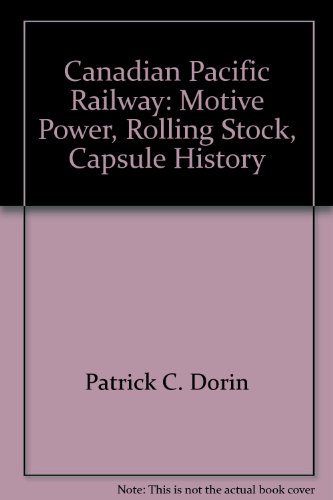 9780875645209: Canadian Pacific Railway: Motive Power, Rolling Stock, Capsule History