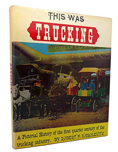 Imagen de archivo de THIS WAS TRUCKING A Pictorial History of the First Quarter Century of the Trucking Industry a la venta por HPB-Emerald