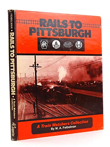 Stock image for Rails to Pittsburgh: Steam, Diesel, and Electrics in Pittsburgh, Pennsylvania the East, 1945-1970 for sale by Books of the Smoky Mountains