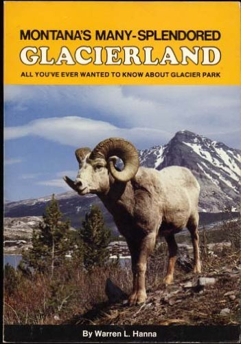 Imagen de archivo de Montana's Many-Splendored Glacierland All You've Ever Wanted to Know About Glacier Park a la venta por Thomas F. Pesce'