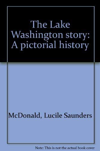 The Lake Washington story: A pictorial history (9780875646350) by McDonald, Lucile Saunders