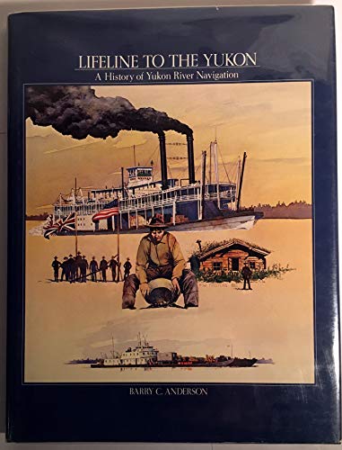 Beispielbild fr Lifeline to the Yukon: A History of Yukon River Navigation zum Verkauf von Wonder Book