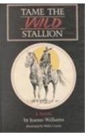 Tame the Wild Stallion (Chaparral Books) (9780875650029) by Williams, Jeanne