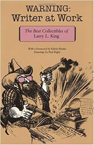 Beispielbild fr Warning: Writer at Work; The Best Collectibles of Larry L. King zum Verkauf von Michael Patrick McCarty, Bookseller