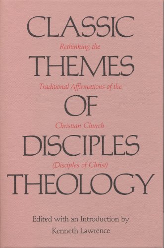 Beispielbild fr Classic Themes of Disciples Theology: Rethinking the Traditional Affirmations of the Christian Church (Disciples of Christ) zum Verkauf von Windows Booksellers