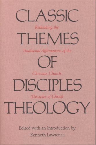 Stock image for Classic Themes of Disciples Theology: Rethinking the Traditional Affirmations of the Christian Church (Disciples of Christ), for sale by Sutton Books