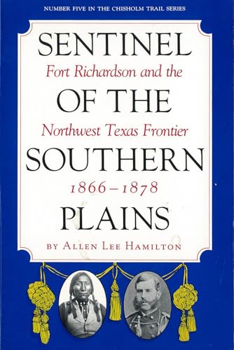 Sentinel of the Southern Plains: Fort Richardson and the Northwest Texas Frontier, 1866-1878