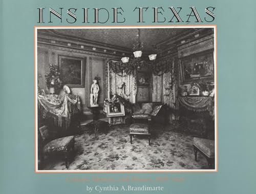 Beispielbild fr Inside Texas : Culture, Identity and Houses, 1878-1920 zum Verkauf von Better World Books