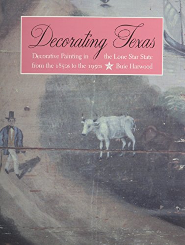 Imagen de archivo de Decorating Texas : Decorative Painting in the Lone Star State from the 1850s to The 1950s a la venta por Better World Books