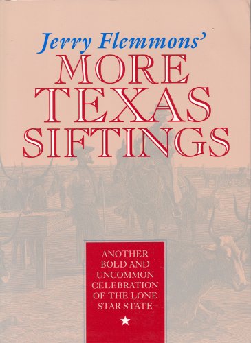 Beispielbild fr Jerry Flemmons' More Texas Siftings: Another Bold and Uncommon Celebration of the Lone Star State zum Verkauf von SecondSale