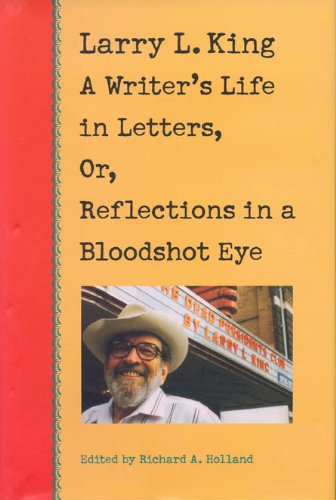 9780875652030: Larry L.King: A Writer's Life in Letters, or, Reflections from a Bloodshot Eye