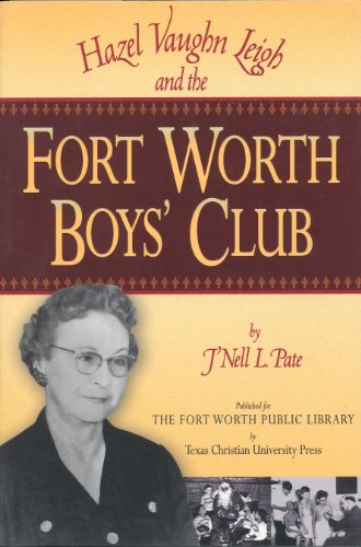 Stock image for Hazel Vaughn Leigh and the Fort Worth Boys' Club for sale by Half Price Books Inc.