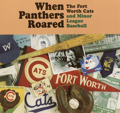 9780875652139: When Panthers Roared: The Fort Worth Cats and Minor League Baseball (The Texas Tradition Series, 26)