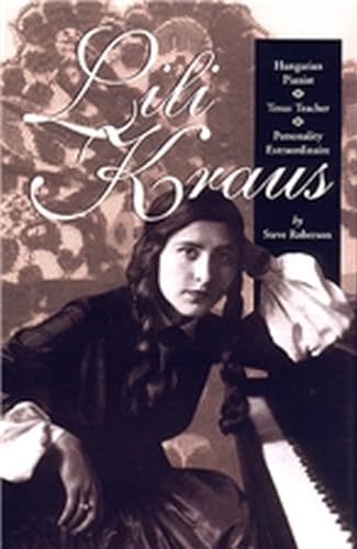 Stock image for Lili Kraus: Hungarian Pianist, Texas Teacher and Personality Extraordinaire for sale by Front Cover Books