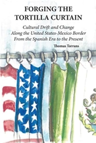 9780875652313: Forging the Tortilla Curtain: Cultural Drift and Change along the United States-Mexico Border
