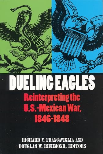 Stock image for Dueling Eagles : Reinterpreting the Mexican-U. S. War, 1846-1848 for sale by Better World Books