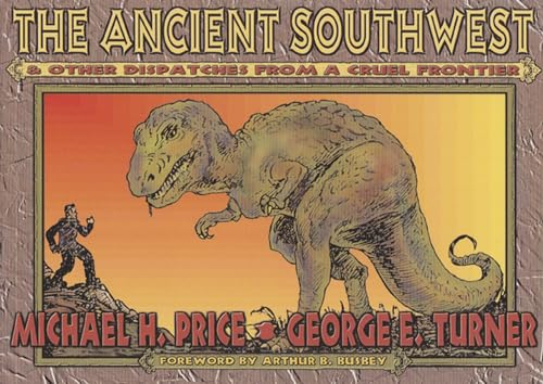 The Ancient Southwest & Other Dispatches from a Cruel Frontier (9780875653068) by Price, Michael H.; Turner, George E.