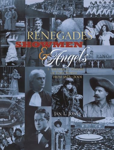 Beispielbild fr Renegades, Showmen & Angels: A Theatrical History of Fort Worth from 1873-2001. zum Verkauf von Eryops Books