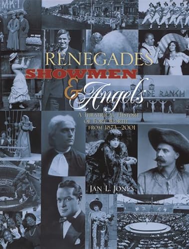 9780875653181: Renegades, Showmen and Angels: A Theatrical History of Fort Worth, 1873-2001