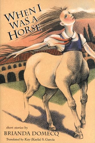 Imagen de archivo de When I Was a Horse: and Other Stories [Paperback] Domecq, Brianda and Garcia, Kayla a la venta por Lakeside Books