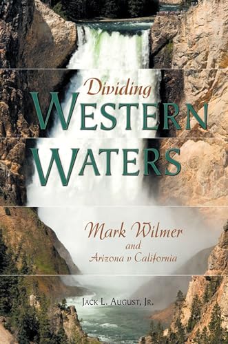 Stock image for Dividing Western Waters: Mark Wilmer and Arizona V California for sale by ThriftBooks-Dallas