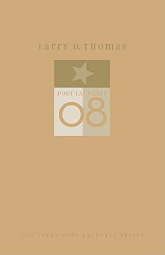 Beispielbild fr Larry D. Thomas: New and Selected Poems (TCU Texas Poets Laureate Series) zum Verkauf von Half Price Books Inc.