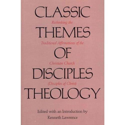 9780875653686: Classic Themes of Disciples Theology: Rethinking the Traditional Affirmations of the Christian Church (Disciples of Christ)