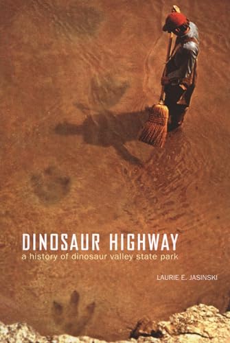 Stock image for Dinosaur Highway: A History of Dinosaur Valley State Park (Chisholm Trail Series) (Volume 23) for sale by Save With Sam