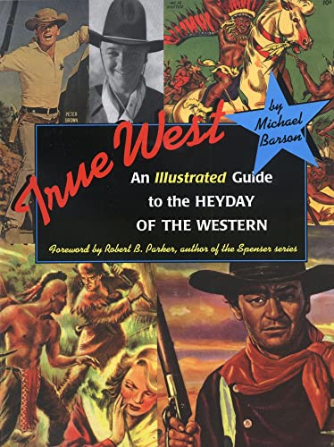 Stock image for True West: An Illustrated Guide to the Heyday of the Western for sale by The Book Merchant, LLC