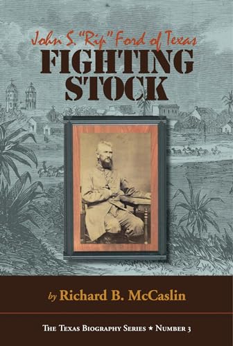 Stock image for Fighting Stock: John S. "Rip" Ford of Texas (Volume 3) (The Texas Biography Series) for sale by HPB-Red