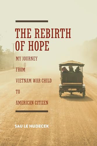 Imagen de archivo de The Rebirth of Hope: My Journey from Vietnam War Child to American Citizen a la venta por ThriftBooks-Atlanta