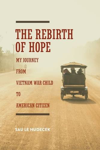 Stock image for The Rebirth of Hope: My Journey from Vietnam War Child to American Citizen for sale by ThriftBooks-Atlanta