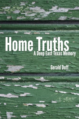Beispielbild fr Home Truths: A Deep East Texas Memory [Paperback] Duff, Gerald zum Verkauf von Lakeside Books