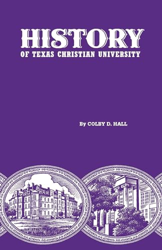 Imagen de archivo de History of Texas Christian University: A College of the Cattle Frontier a la venta por ThriftBooks-Atlanta