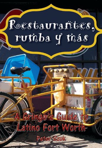 Beispielbild fr Restaurantes, rumba y ms: A Gringo's Guide to Latino Fort Worth [Paperback] Szok, Peter zum Verkauf von Lakeside Books