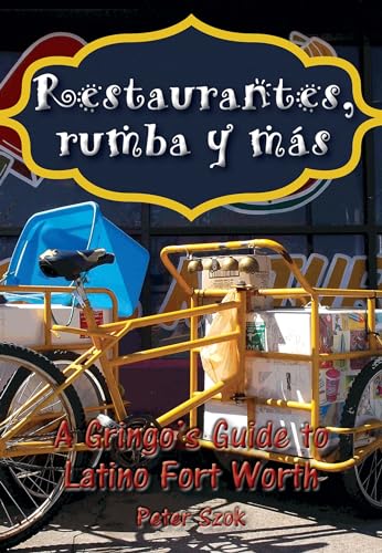Imagen de archivo de Restaurantes, rumba y ms: A Gringo's Guide to Latino Fort Worth [Paperback] Szok, Peter a la venta por Lakeside Books