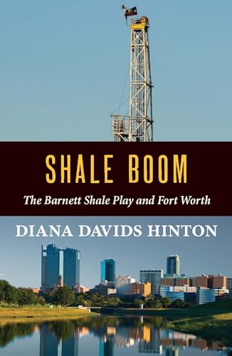 Stock image for Shale Boom : The Barnett Shale Play and Fort Worth for sale by Better World Books