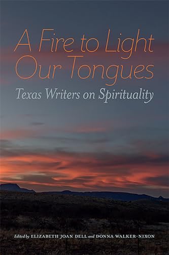 Beispielbild fr A Fire to Light Our Tongues: Texas Writers on Spirituality zum Verkauf von Gulf Coast Books
