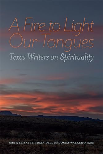 Stock image for A Fire to Light Our Tongues: Texas Writers on Spirituality for sale by HPB-Ruby