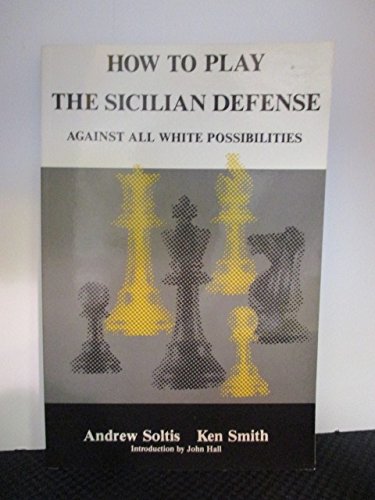 How To Play The Sicilian Defense Against All White Possibilities Soltis  Smith pb
