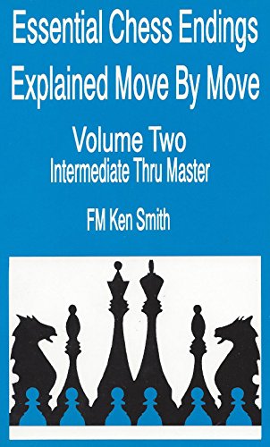 Essential Chess Endings Explained Move By Move - Volume Two - Intermediate Thru Master.