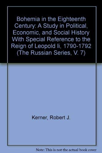 Stock image for Bohemia in the Eighteenth Century: A Study in Political, Economic, and Social History With Special Reference to the Reign of Leopold Ii, 1790-1792 (The Russian Series, V. 7) for sale by ThriftBooks-Dallas