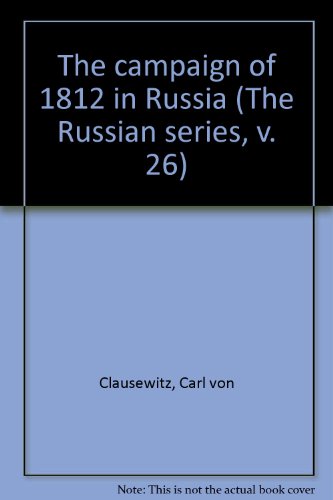 The campaign of 1812 in Russia (The Russian series, v. 26) (9780875690148) by Clausewitz, Carl Von